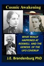 Cosmic Awakening: What Really Happened at Roswell and the Genesis of the UFO Coverup