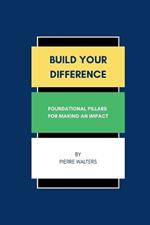 Build Your Difference: Foundational Pillars for Making an Impact