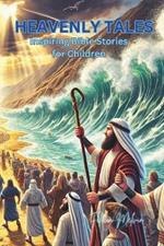 Heavenly Tales: Inspiring Bible Stories for Children