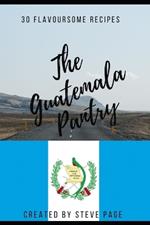 The Guatemala Pantry: 30 Flavoursome Recipe's