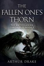 The Fallen One's Thorn: The Antediluvian Chronicles Book 1