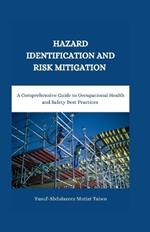 Hazards Identification and Risk Mitigation: A Comprehensive Guide to Occupational Health and Safety Best Practices