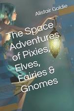 The Space Adventures of Pixies, Elves, Fairies & Gnomes