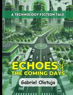 Echoes of the Coming Days: A Technology Fiction Tale