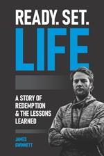 Ready, Set, Life: A Story Of Redemption And The Lessons Learned