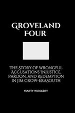 Groveland Four: The Story of wrongful Accusations Injustice, Pardon, and Redemption in jim Crow-EraSouth