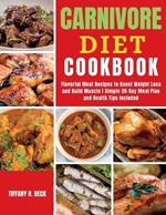 Carnivore Diet Cookbook: Flavorful Meat Recipes to Boost Weight Loss and Build Muscle Simple 30-Day Meal Plan and Health Tips Included