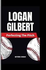 Logan Gilbert: Perfecting The Pitch