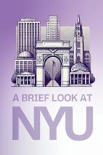 A Brief Look at New York University: A Comprehensive Guide to NYU's History, Campus Life, and Future