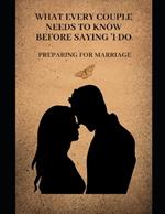 Preparing for Marriage: What Every Couple Needs to Know Before Saying 'I Do