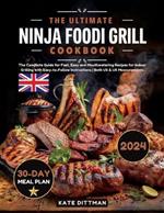 The Ultimate Ninja Foodi Grill Cookbook: The Complete Guide for Fast, Easy and Mouthwatering Recipes for Indoor Grilling with Easy-to-Follow Instructions Both US & UK Measurements