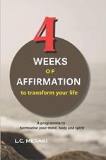 4 Weeks of Affirmations to Transform Your Life: A program to harmonize your mind, body and spirit