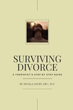 Surviving Divorce: A Therapist's Step by Step Guide