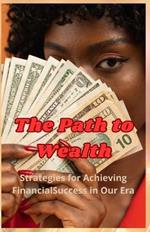 The Path to Wealth: Strategies for Achieving Financial Success in Our Era