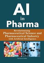 AI in Pharma: Revolutionizing Pharmaceutical Science / Pharmaceutical Industry with Artificial Intelligence