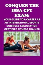 Conquer the ISSA-CFT Exam: Your Guide to a Career as an International Sports Sciences Association Certified Fitness Trainer