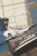 The Future of Freelancing: 5 High-Paying Skills You Can Master Today