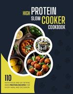 High Protein Slow Cooker Cookbook: 110 Nutritious and Satisfying High Protein Recipes for Every Meal and Occasion