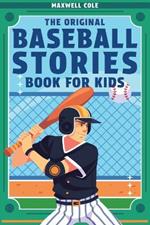 The Original Baseball Stories Book for Kids: Inspirational True Tales to Inspire and Engage Young Readers