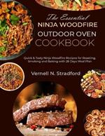 The Essential Ninja Woodfire Outdoor Oven Cookbook: Quick & Tasty Ninja Woodfire Recipes for Roasting, Smoking and Baking with 28 Days Meal Plan