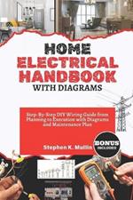 Home Electrical Handbook with Diagrams: Step-By-Step DIY Wiring Guide from Planning to Execution with Diagrams and Maintenance Plan