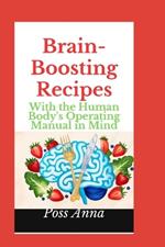 Brain-Boosting Recipes: With the Human Body's Operating Manual in Mind