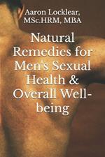 Natural Remedies for Men's Sexual Health & Overall Well-being