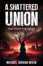 A Shattered Union: Rise from the Ashes