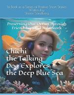 Chichi the Talking Dog Explores the Deep Blue Sea: Preserving Our Ocean Through Friendship and Teamwork