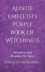 Auntie Emeleth's Purple Book of Witchiness: Divination and Reading the Signs