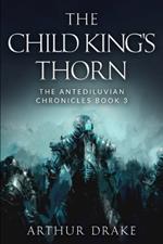 The Child King's Thorn: The Antediluvian Chronicles Book 3