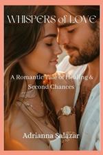 Whispers of Love: A Romantic Tale of Healing & Second Chances