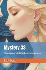 Mystery 33: Streams of distilled consciousness