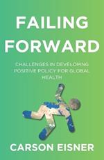 Failing Forward: Challenges in Developing Positive Policy for Global Health