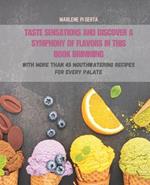 Taste Sensations and Discover a Symphony of Flavors in This Book Brimming: With More Than 45 Mouthwatering Recipes for Every Palate