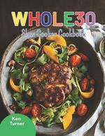 Whole30 Slow Cooker Cookbook: Nourishing Slow Cooker Recipes to Make Your Whole30 Journey Smooth and Satisfying