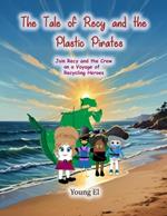 The Tale of Recy and the Plastic Pirates: Join Recy and the Crew on a Voyage of Recycling Heroes