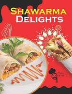 Shawarma Delights: Mastering Middle Eastern Cuisine at Home From Homemade Pita Bread to Flavorful Shawarma Recipes (55 Recipes)