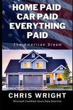 Home Paid, Car Paid, Everything Paid: The American Dream