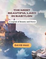 The Most Beautiful Lady In Babylon: A legend of beauty and power