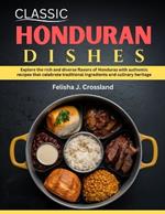 Classic Honduran Dishes: Explore the rich and diverse flavors of Honduras with authentic recipes that celebrate traditional ingredients and culinary heritage