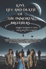 Love Life and Death of the Immortal Brothers: and the Invasion of Earth.