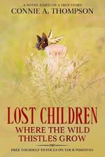 Lost Children Where the Wild Thistles Grow: Free Yourself to Focus on Your Positives