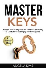 Master Keys: Practical Tools to Empower the Disabled Community to Live Fulfilled and Highly Functioning Lives