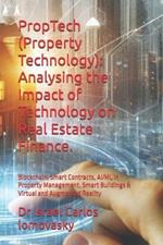 PropTech (Property Technology): Analysing the Impact of Technology on Real Estate Finance.: Blockchain, Smart Contracts, AI/ML in Property Management. Smart Buildings & Virtual and Augmented Reality