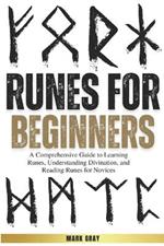 Runes for Beginners: A Comprehensive Guide to Learning Runes, Understanding Divination, and Reading Runes for Novices