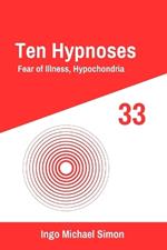 Ten Hypnoses 33: Fear of Illness, Hypochondria