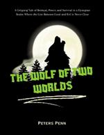 The Wolf of Two Worlds: A Gripping Tale of Betrayal, Power, and Survival in a Dystopian Realm Where the Line Between Good and Evil is Never Clear