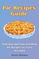 Pie Recipes Guide: Delicious and Easy-to-Follow Pie Recipes for Every Occasion