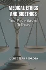 Medical Ethics and Bioethics: Global Perspectives and Challenges